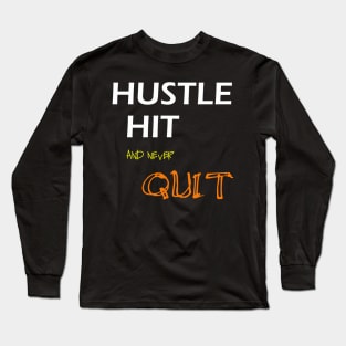 Hustle Hit and never quit Long Sleeve T-Shirt